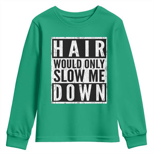 Funny Bald Men Gift Youth Sweatshirt Hair Would Only Slow Me Down TS12 Irish Green Print Your Wear