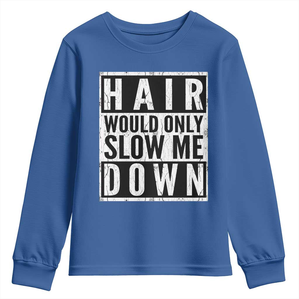 Funny Bald Men Gift Youth Sweatshirt Hair Would Only Slow Me Down TS12 Royal Blue Print Your Wear