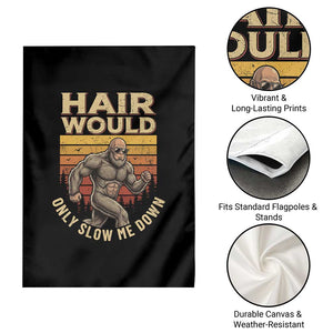 Funny Bald Bigfoot Garden Flag Hair Would Only Slow Me Down TS12 Print Your Wear