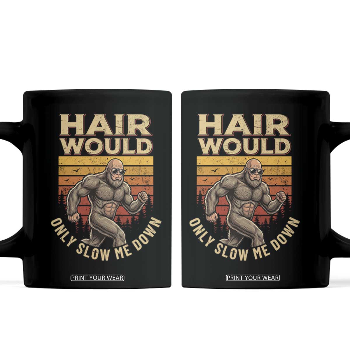 Funny Bald Bigfoot Coffee Mug Hair Would Only Slow Me Down