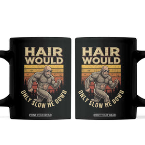 Funny Bald Bigfoot Coffee Mug Hair Would Only Slow Me Down
