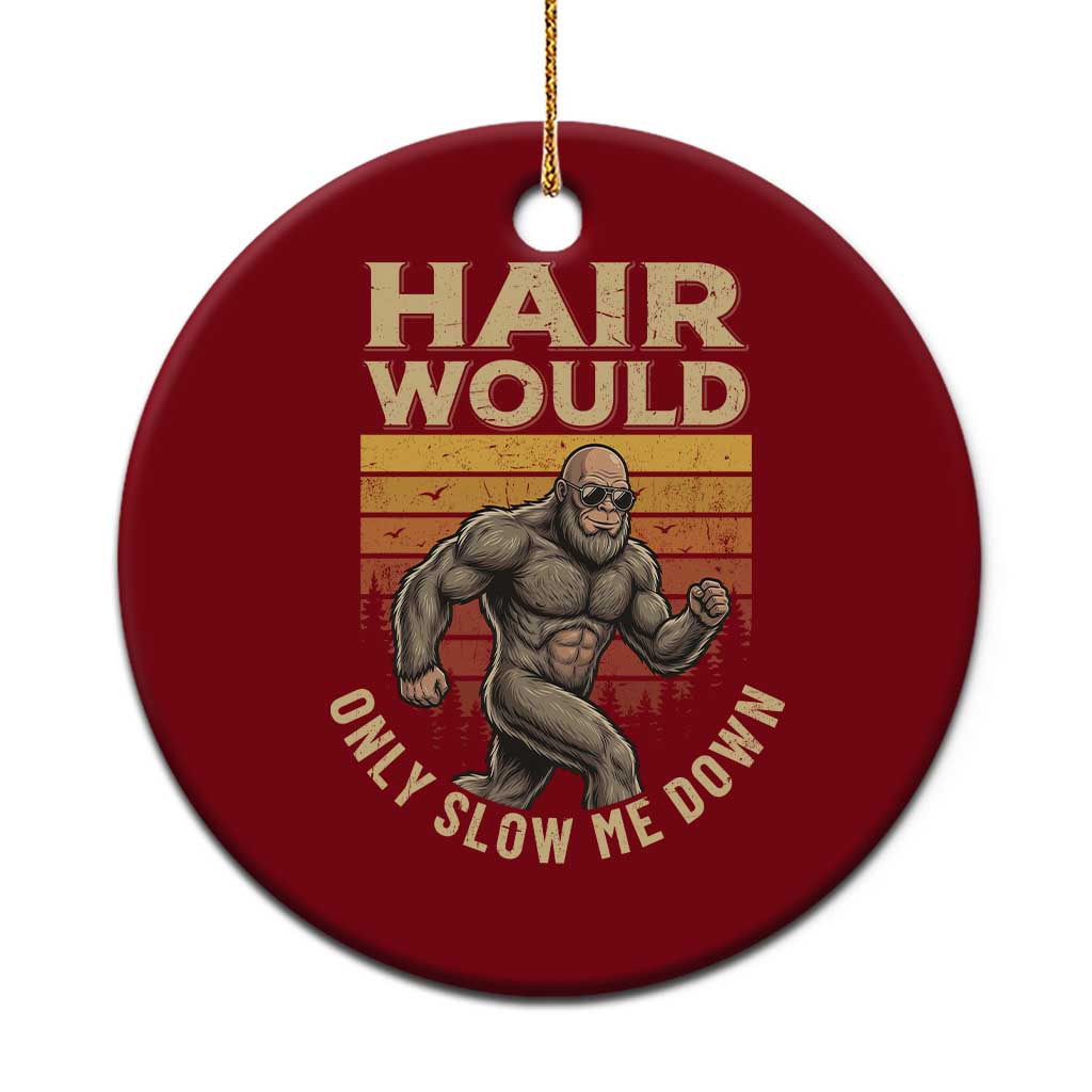 Funny Bald Bigfoot Ceramic Ornament Hair Would Only Slow Me Down