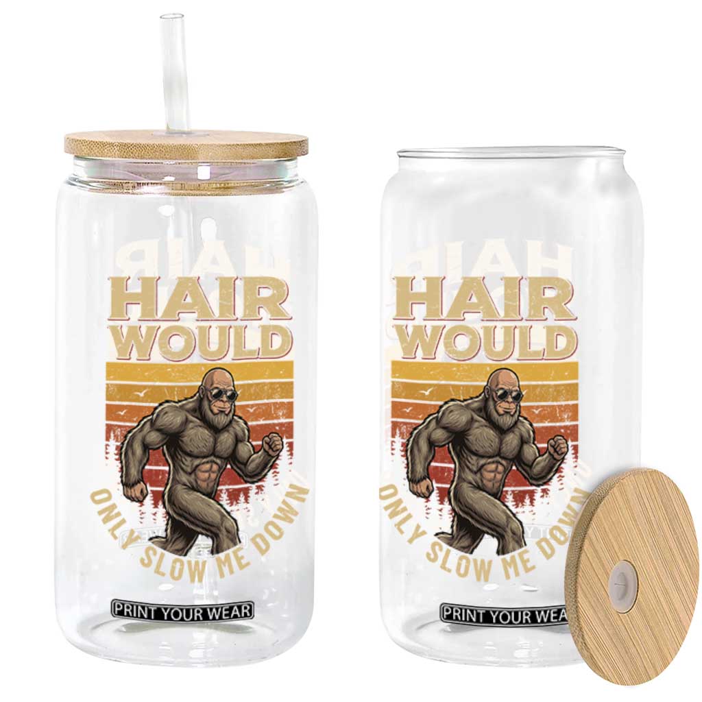Funny Bald Bigfoot Glass Can Hair Would Only Slow Me Down