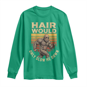 Funny Bald Bigfoot Long Sleeve Shirt Hair Would Only Slow Me Down