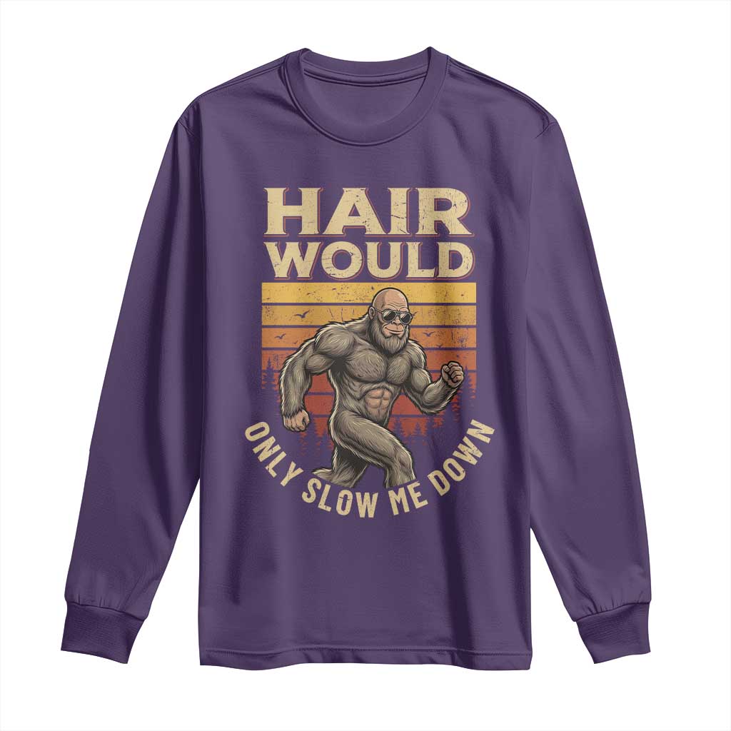 Funny Bald Bigfoot Long Sleeve Shirt Hair Would Only Slow Me Down