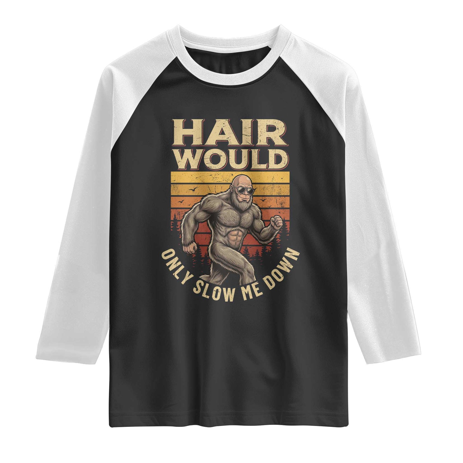 Funny Bald Bigfoot Raglan Shirt Hair Would Only Slow Me Down TS12 Black White Print Your Wear