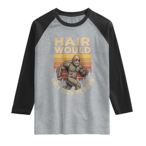 Funny Bald Bigfoot Raglan Shirt Hair Would Only Slow Me Down