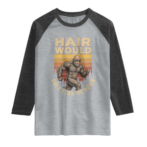 Funny Bald Bigfoot Raglan Shirt Hair Would Only Slow Me Down