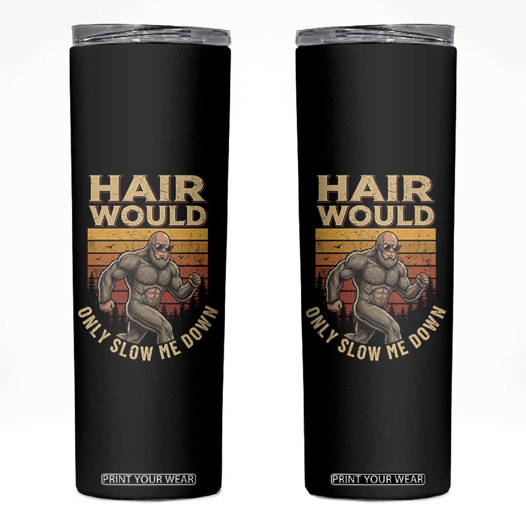 Funny Bald Bigfoot Skinny Tumbler Hair Would Only Slow Me Down