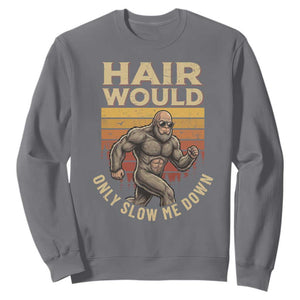 Funny Bald Bigfoot Sweatshirt Hair Would Only Slow Me Down TS12 Charcoal Print Your Wear