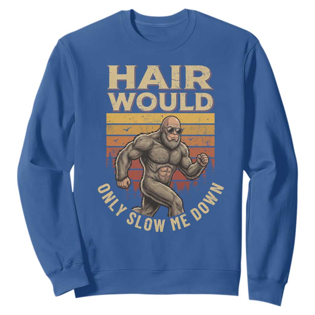 Funny Bald Bigfoot Sweatshirt Hair Would Only Slow Me Down TS12 Royal Blue Print Your Wear