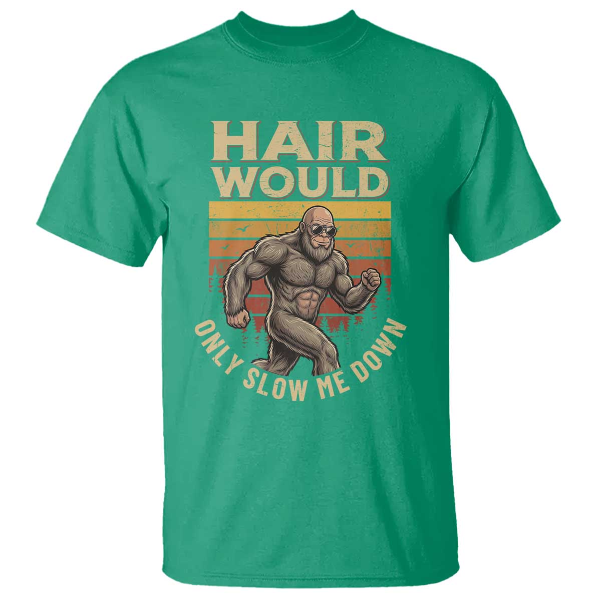 Funny Bald Bigfoot T Shirt Hair Would Only Slow Me Down TS12 Irish Green Print Your Wear