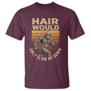 Funny Bald Bigfoot T Shirt Hair Would Only Slow Me Down TS12 Maroon Print Your Wear
