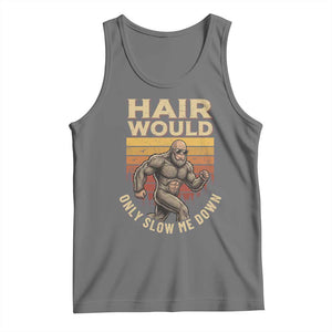 Funny Bald Bigfoot Tank Top Hair Would Only Slow Me Down