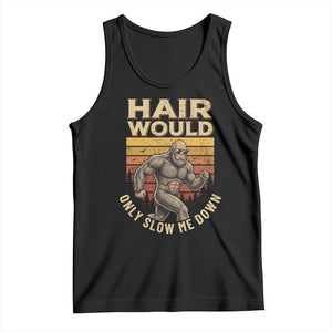 Funny Bald Bigfoot Tank Top Hair Would Only Slow Me Down
