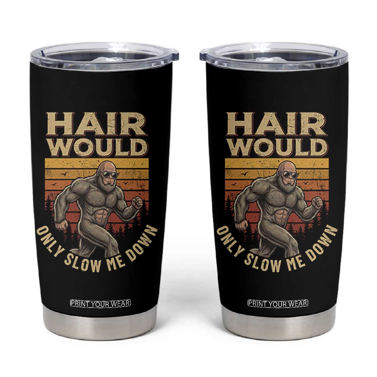 Funny Bald Bigfoot Tumbler Cup Hair Would Only Slow Me Down