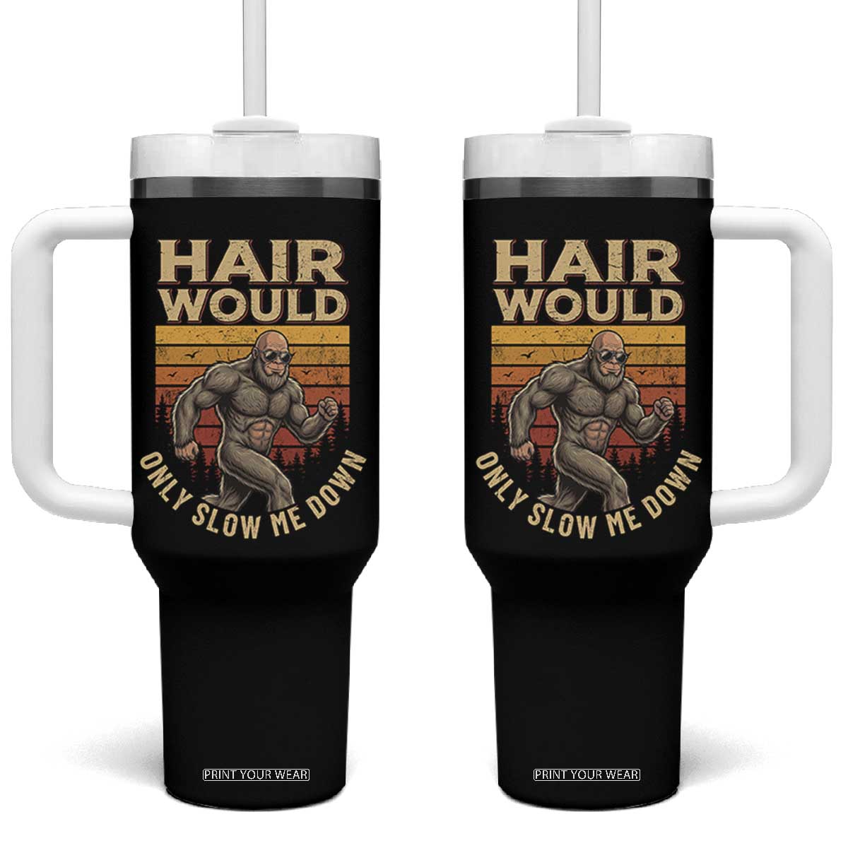 Funny Bald Bigfoot Tumbler With Handle Hair Would Only Slow Me Down TS12 One Size: 40 oz Black Print Your Wear