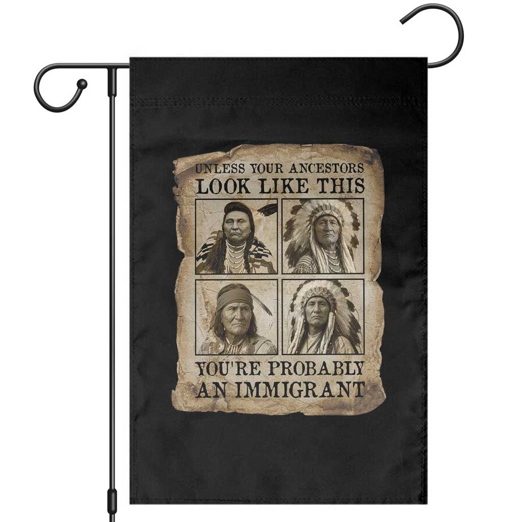 Indigenous Peoples Day Garden Flag Unless Your Ancestors Look Like This Youre Immigrant TS12 Black Print Your Wear