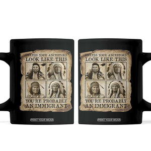 Indigenous Peoples Day Coffee Mug Unless Your Ancestors Look Like This Youre Immigrant