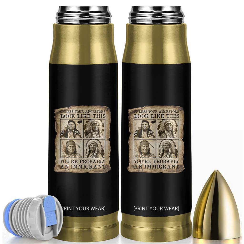Indigenous Peoples Day Bullet Tumbler Unless Your Ancestors Look Like This Youre Immigrant TS12 Black Print Your Wear