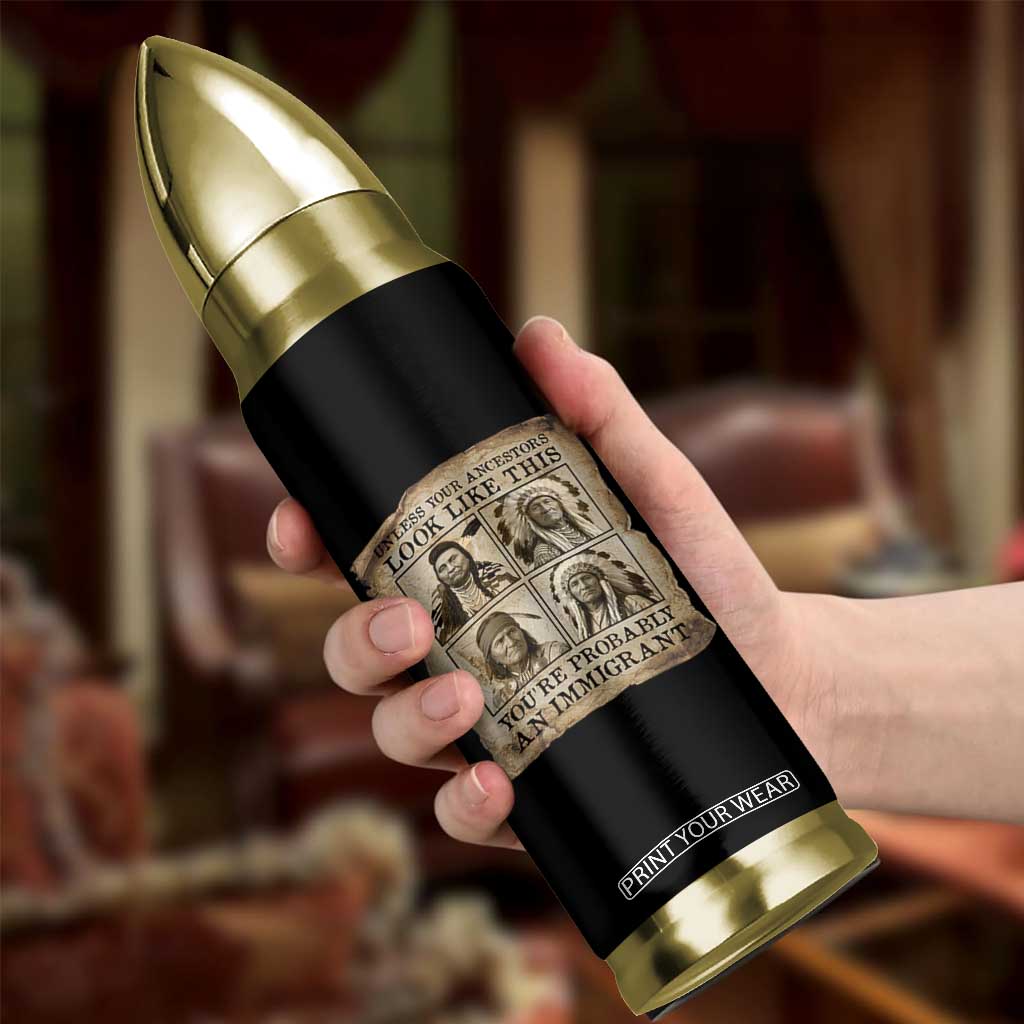 Indigenous Peoples Day Bullet Tumbler Unless Your Ancestors Look Like This Youre Immigrant