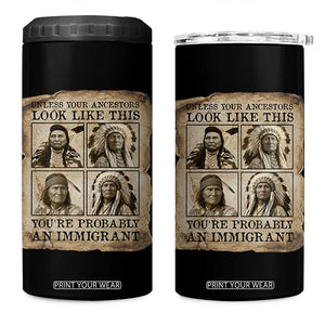 Indigenous Peoples Day 4 in 1 Can Cooler Tumbler Unless Your Ancestors Look Like This Youre Immigrant