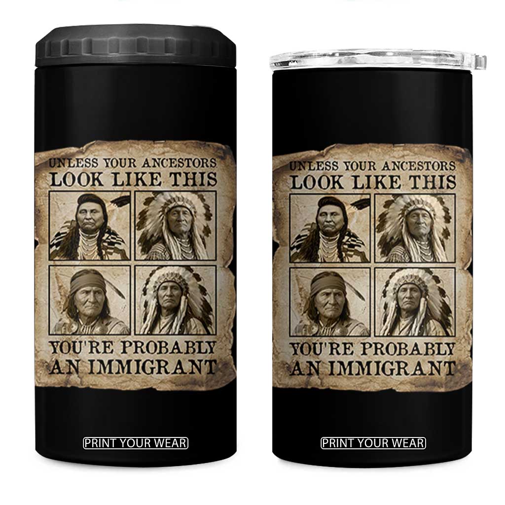 Indigenous Peoples Day 4 in 1 Can Cooler Tumbler Unless Your Ancestors Look Like This Youre Immigrant TS12 One Size: 16 oz Black Print Your Wear