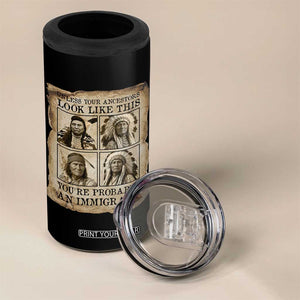 Indigenous Peoples Day 4 in 1 Can Cooler Tumbler Unless Your Ancestors Look Like This Youre Immigrant
