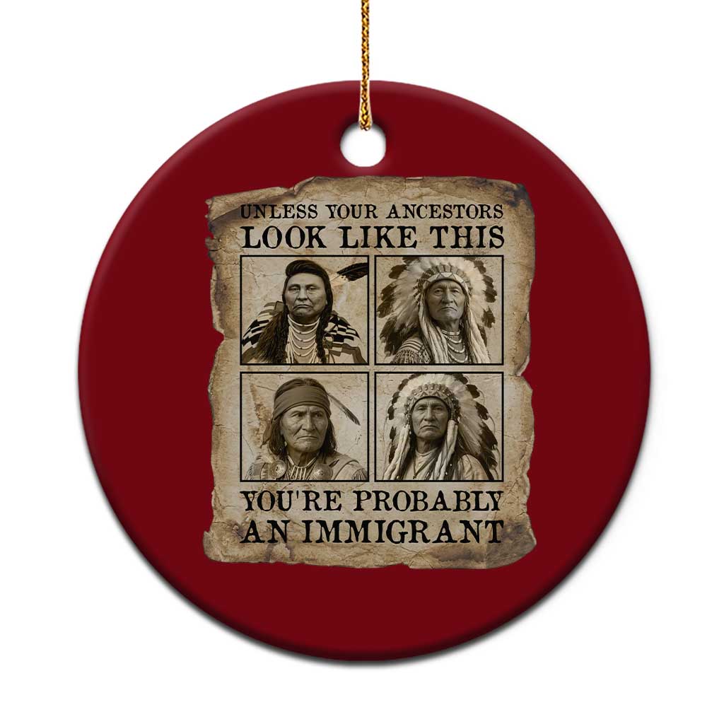 Indigenous Peoples Day Ceramic Ornament Unless Your Ancestors Look Like This Youre Immigrant
