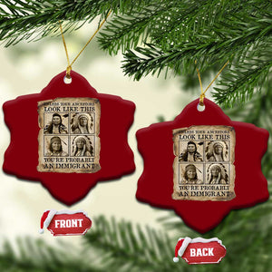 Indigenous Peoples Day Ceramic Ornament Unless Your Ancestors Look Like This Youre Immigrant