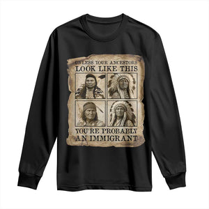 Indigenous Peoples Day Long Sleeve Shirt Unless Your Ancestors Look Like This Youre Immigrant