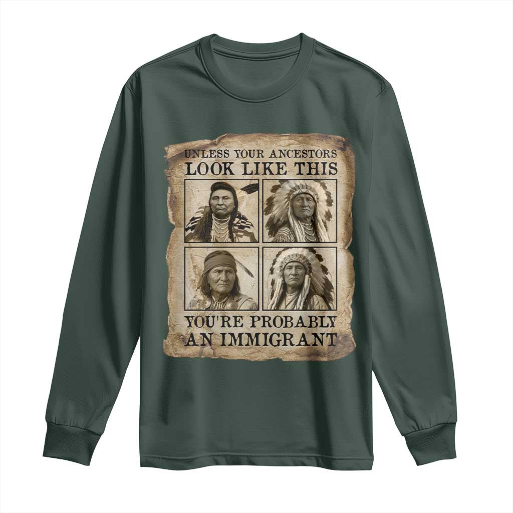 Indigenous Peoples Day Long Sleeve Shirt Unless Your Ancestors Look Like This Youre Immigrant