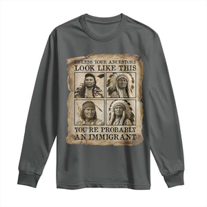 Indigenous Peoples Day Long Sleeve Shirt Unless Your Ancestors Look Like This Youre Immigrant