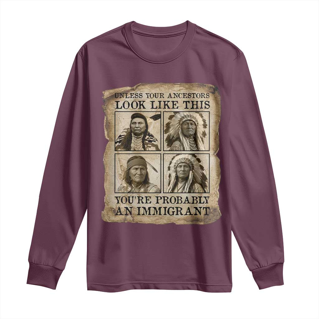 Indigenous Peoples Day Long Sleeve Shirt Unless Your Ancestors Look Like This Youre Immigrant