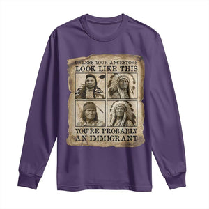 Indigenous Peoples Day Long Sleeve Shirt Unless Your Ancestors Look Like This Youre Immigrant