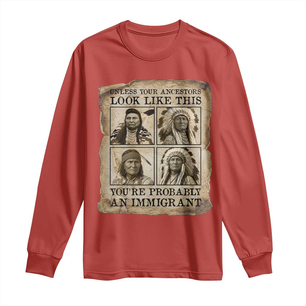 Indigenous Peoples Day Long Sleeve Shirt Unless Your Ancestors Look Like This Youre Immigrant