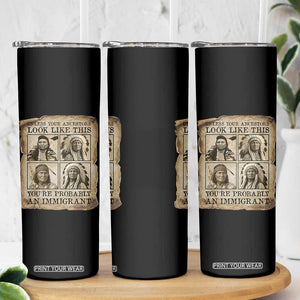Indigenous Peoples Day Skinny Tumbler Unless Your Ancestors Look Like This Youre Immigrant