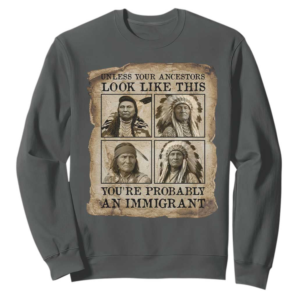 Indigenous Peoples Day Sweatshirt Unless Your Ancestors Look Like This Youre Immigrant