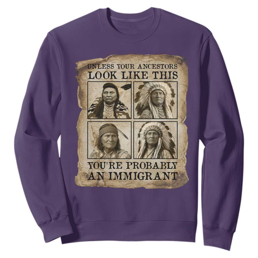 Indigenous Peoples Day Sweatshirt Unless Your Ancestors Look Like This Youre Immigrant