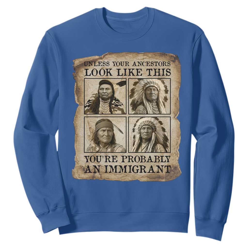 Indigenous Peoples Day Sweatshirt Unless Your Ancestors Look Like This Youre Immigrant