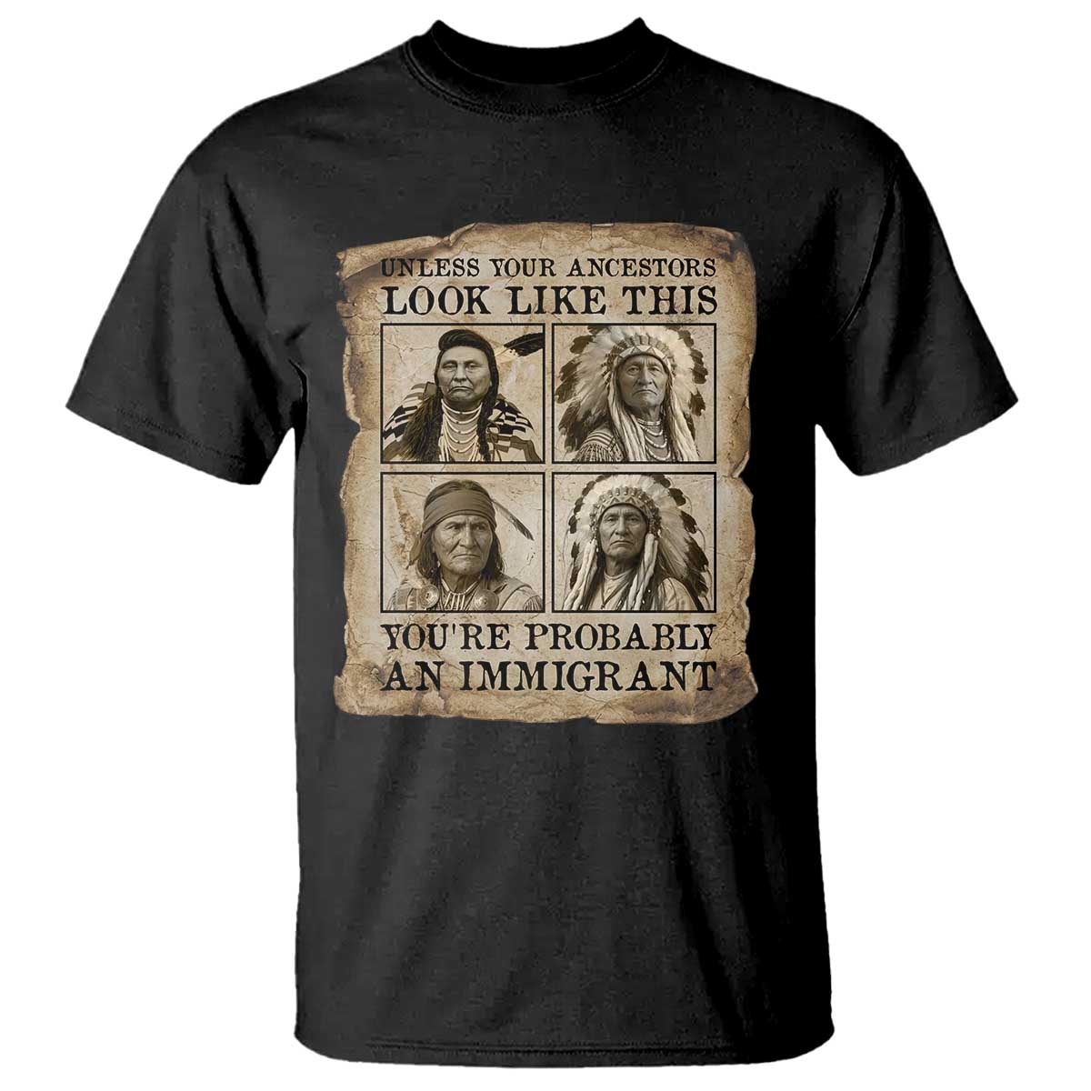 Indigenous Peoples Day T Shirt Unless Your Ancestors Look Like This Youre Immigrant TS12 Black Print Your Wear