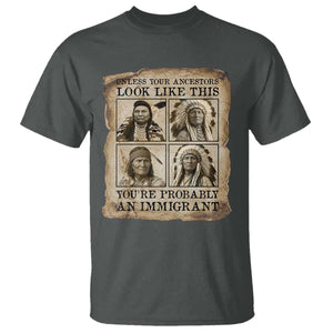 Indigenous Peoples Day T Shirt Unless Your Ancestors Look Like This Youre Immigrant