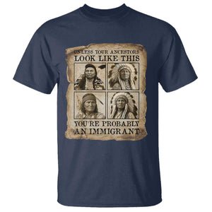 Indigenous Peoples Day T Shirt Unless Your Ancestors Look Like This Youre Immigrant