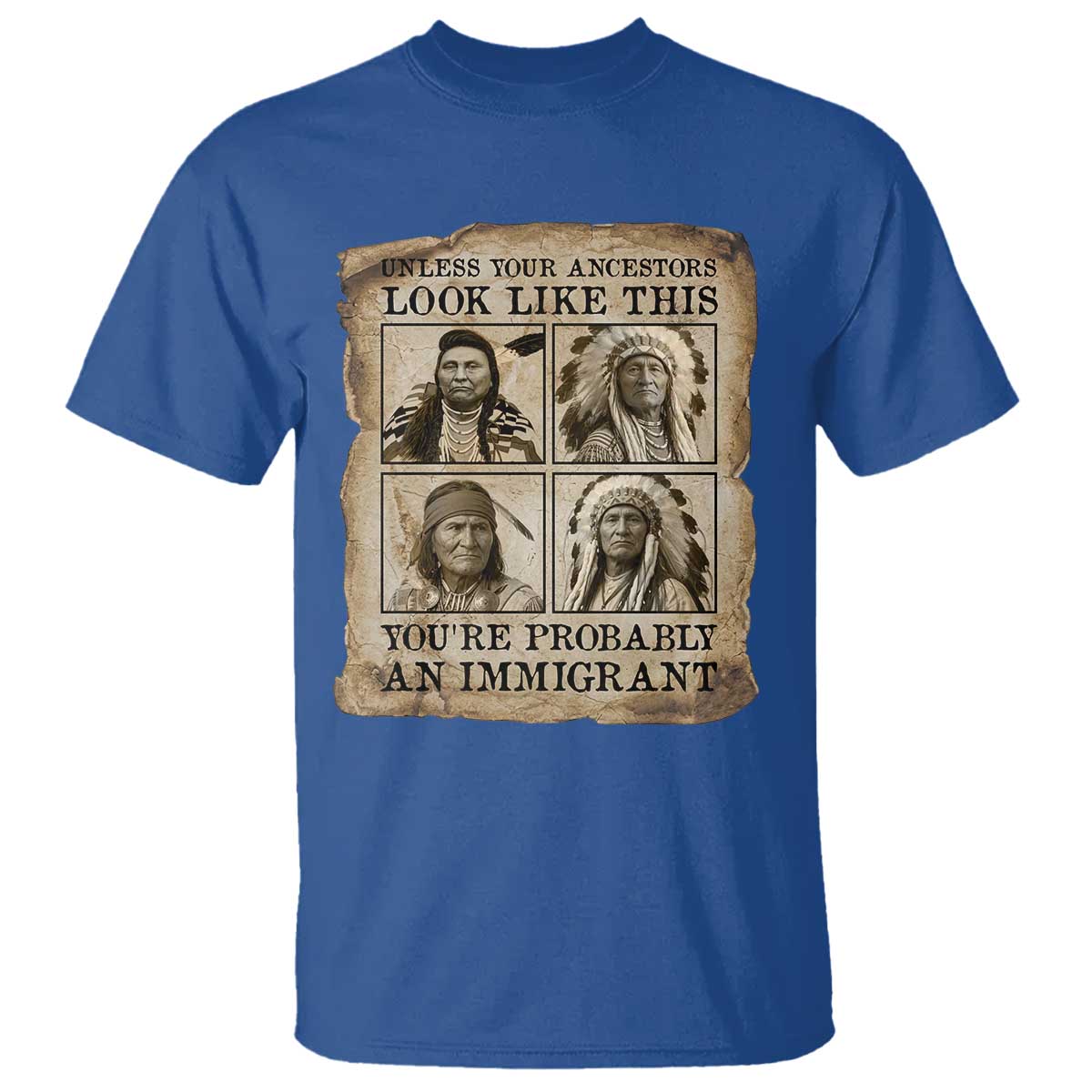Indigenous Peoples Day T Shirt Unless Your Ancestors Look Like This Youre Immigrant