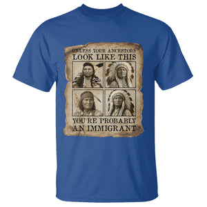 Indigenous Peoples Day T Shirt Unless Your Ancestors Look Like This Youre Immigrant