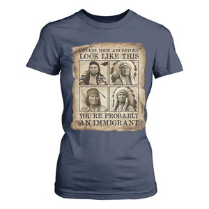Indigenous Peoples Day T Shirt For Women Unless Your Ancestors Look Like This Youre Immigrant