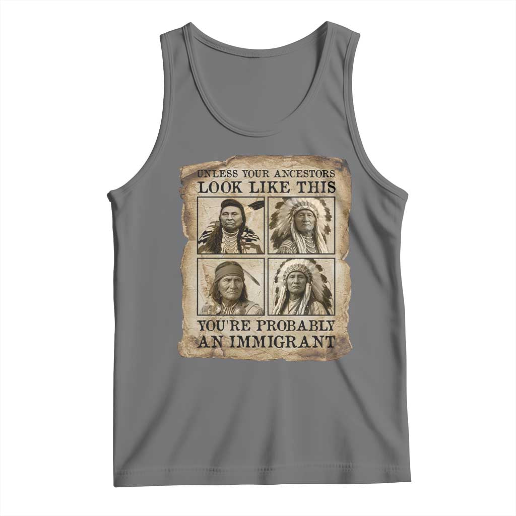 Indigenous Peoples Day Tank Top Unless Your Ancestors Look Like This Youre Immigrant