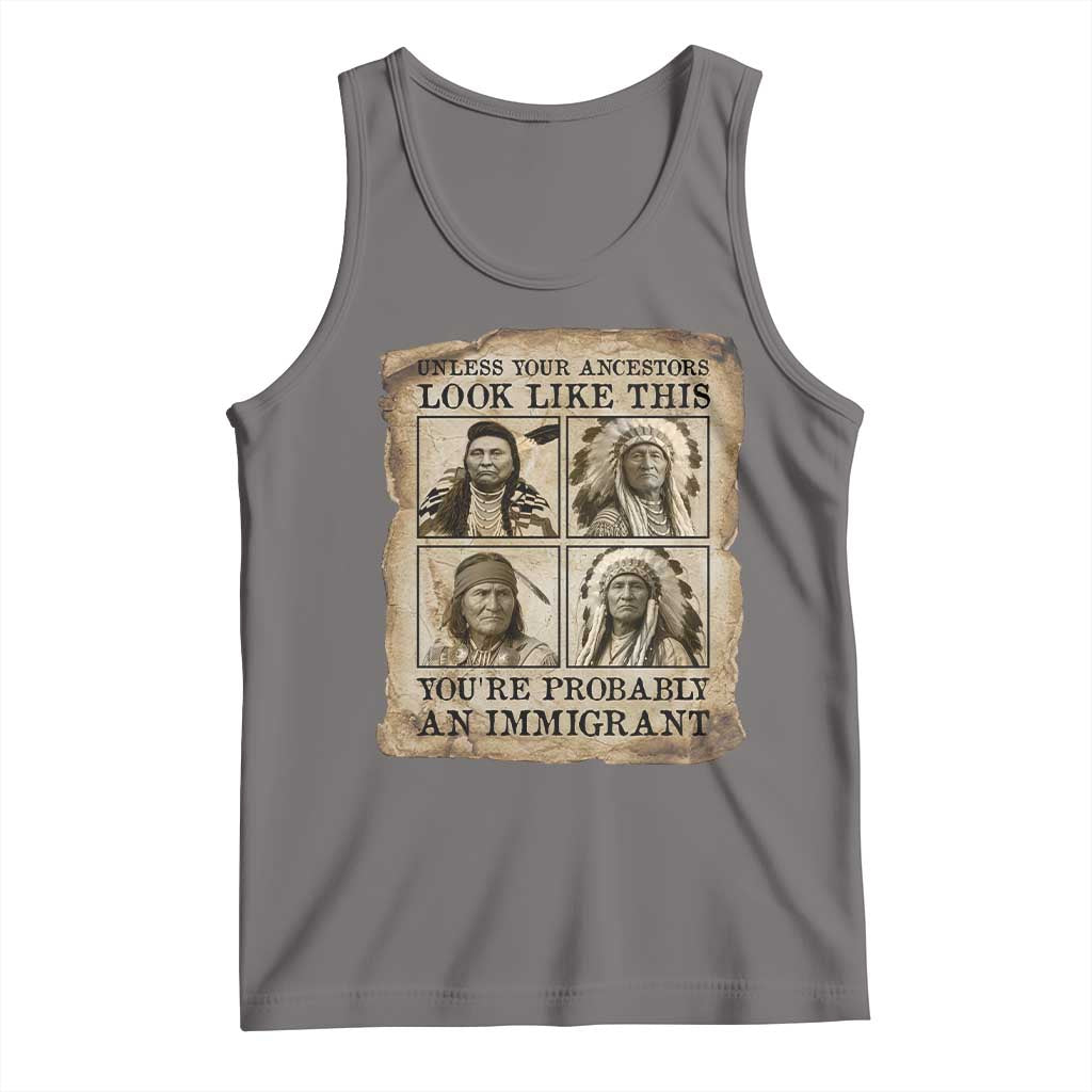 Indigenous Peoples Day Tank Top Unless Your Ancestors Look Like This Youre Immigrant