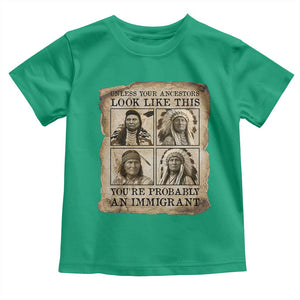 Indigenous Peoples Day Toddler T Shirt Unless Your Ancestors Look Like This Youre Immigrant