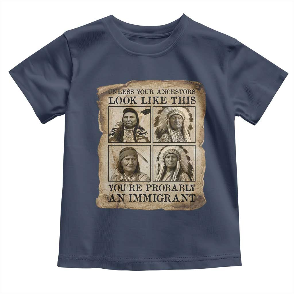 Indigenous Peoples Day Toddler T Shirt Unless Your Ancestors Look Like This Youre Immigrant